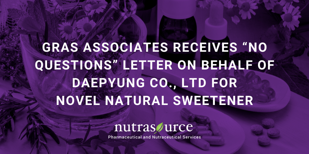 GRAS Associates (A Nutrasource Company) Receives “No Questions” Letter for GRAS Notice (GRN 878) on Behalf of Daepyung Co., Ltd for Novel Natural Sweetener